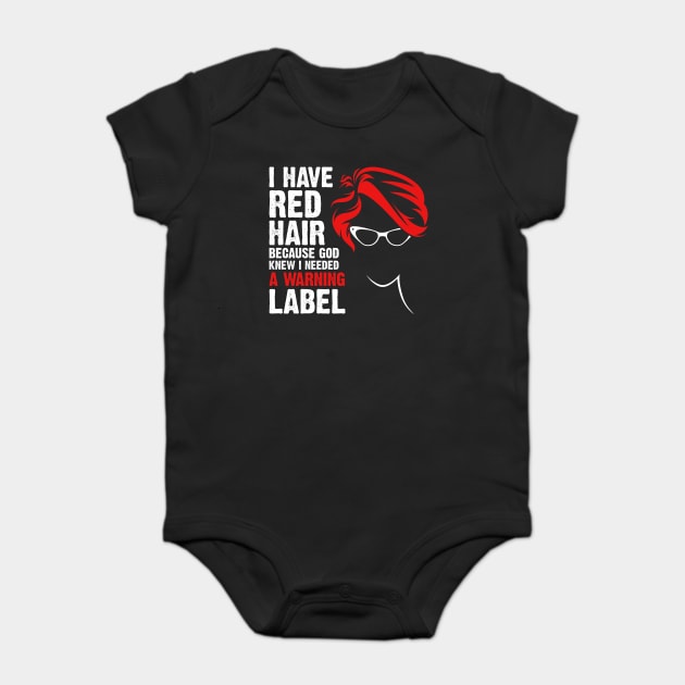 I Have Red Hair Because God Knew I Needed A Warning Label Baby Bodysuit by DARSHIRTS